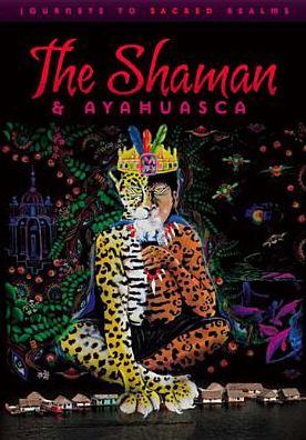 The Shaman & Ayahuasca