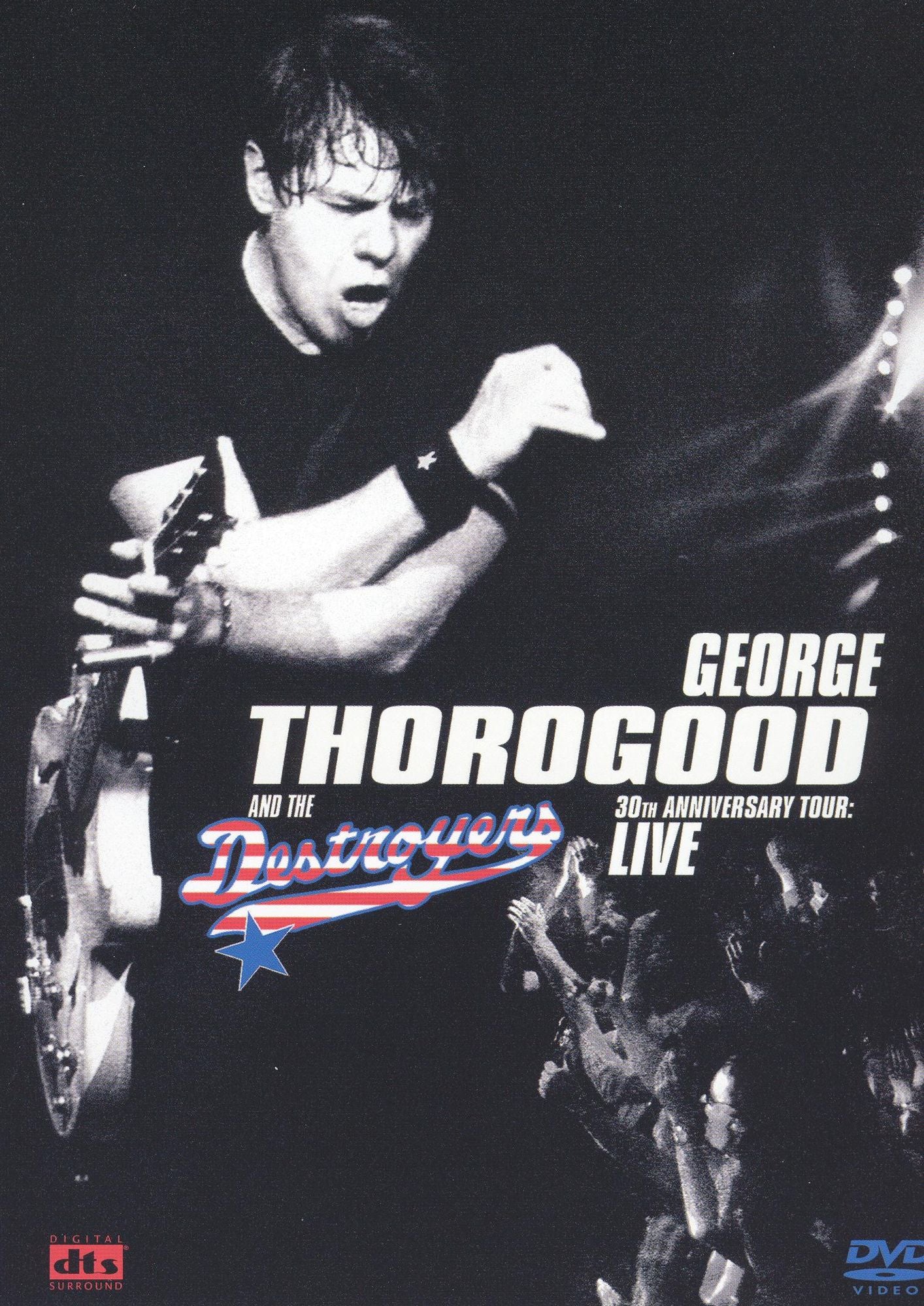 George Thorogood & the Destroyers: 30th Anniversary Tour - Live