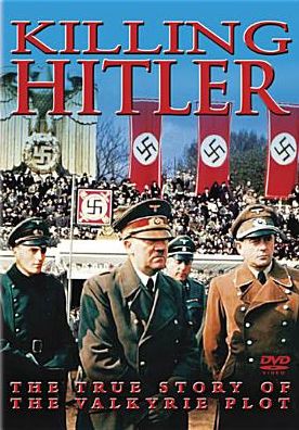 Killing Hitler: The True Story of the Valkyrie Plot