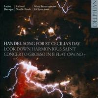 Handel: Song for St Cecilia's Day; Look Down, Harmonious Saint; Concerto Grosso in B flat, Op. 6 No. 7