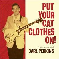 Put Your Cat Clothes On! The Unissued Carl Perkins