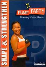 Katina Hunter: Pump Party: Shape & Strengthen