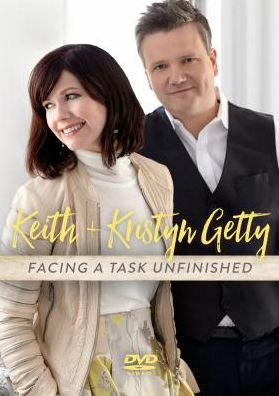 Keith & Kristyn Getty: Facing A Task Unfinished