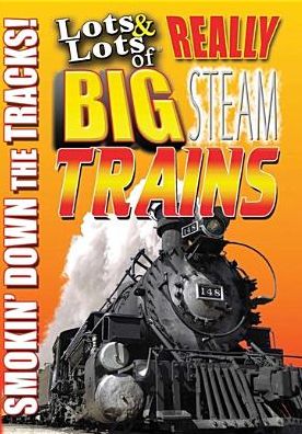 Lots & Lots of Really Big Steam Trains: Smoking Down the Tracks