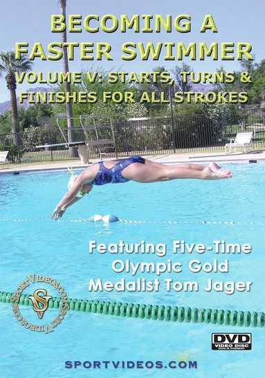 Becoming a Faster Swimmer, Vol. 5: Starts, Turns & Finishes for All Strokes