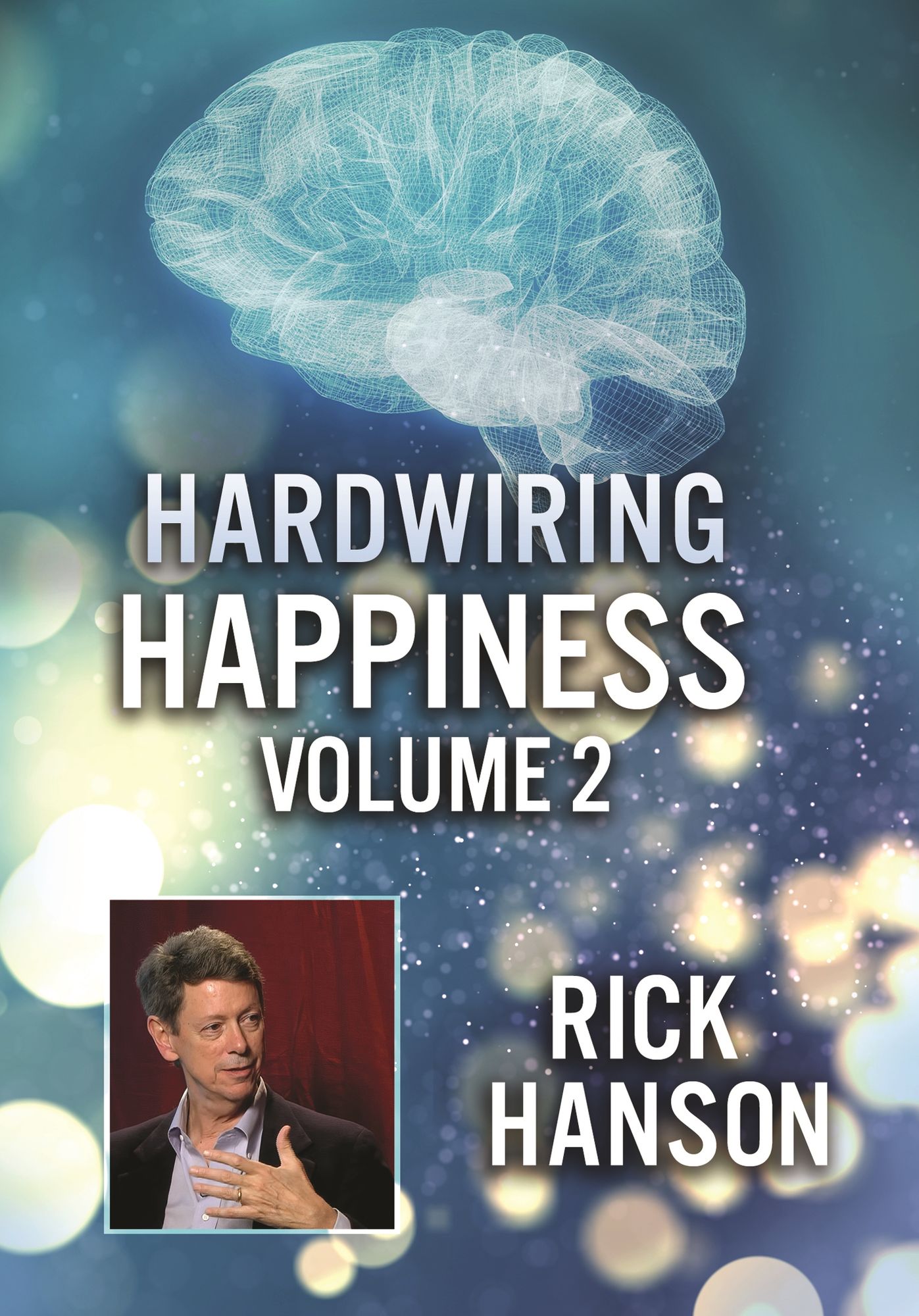 Hardwiring Happiness Volume 2: Rick Hanson