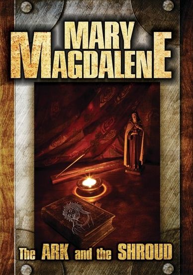 Mary Magdalene: Ark & The Shroud