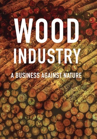 Wood Industry: Business Against Nature