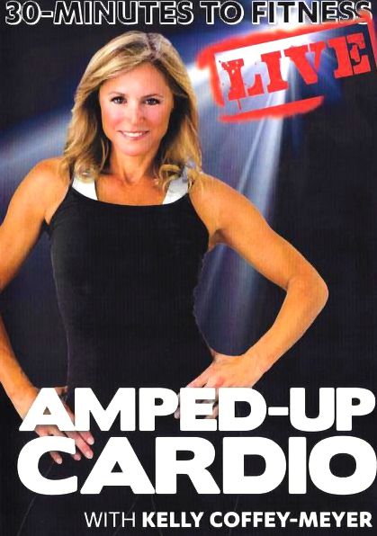 Kelly Coffey-meyer: 30 Minutes To Fitness - Amped-up Cardio - Live