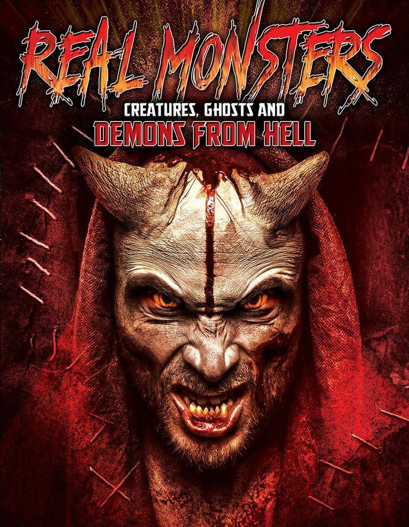 Real Monsters: Creatures, Ghosts And Demons From Hell