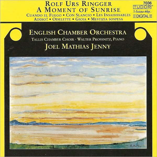 Rolf Urs Ringger: A Moment of Sunrise; Les Insaisissables; Odelette; Gioia; Mestizia Sospesa