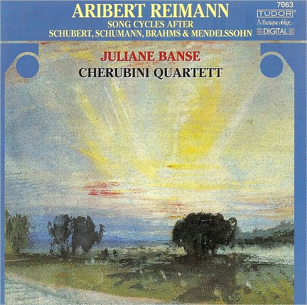 Aribert Reimann: Song Cycles after Schubert, Schumann, Brahms & Mendelssohn