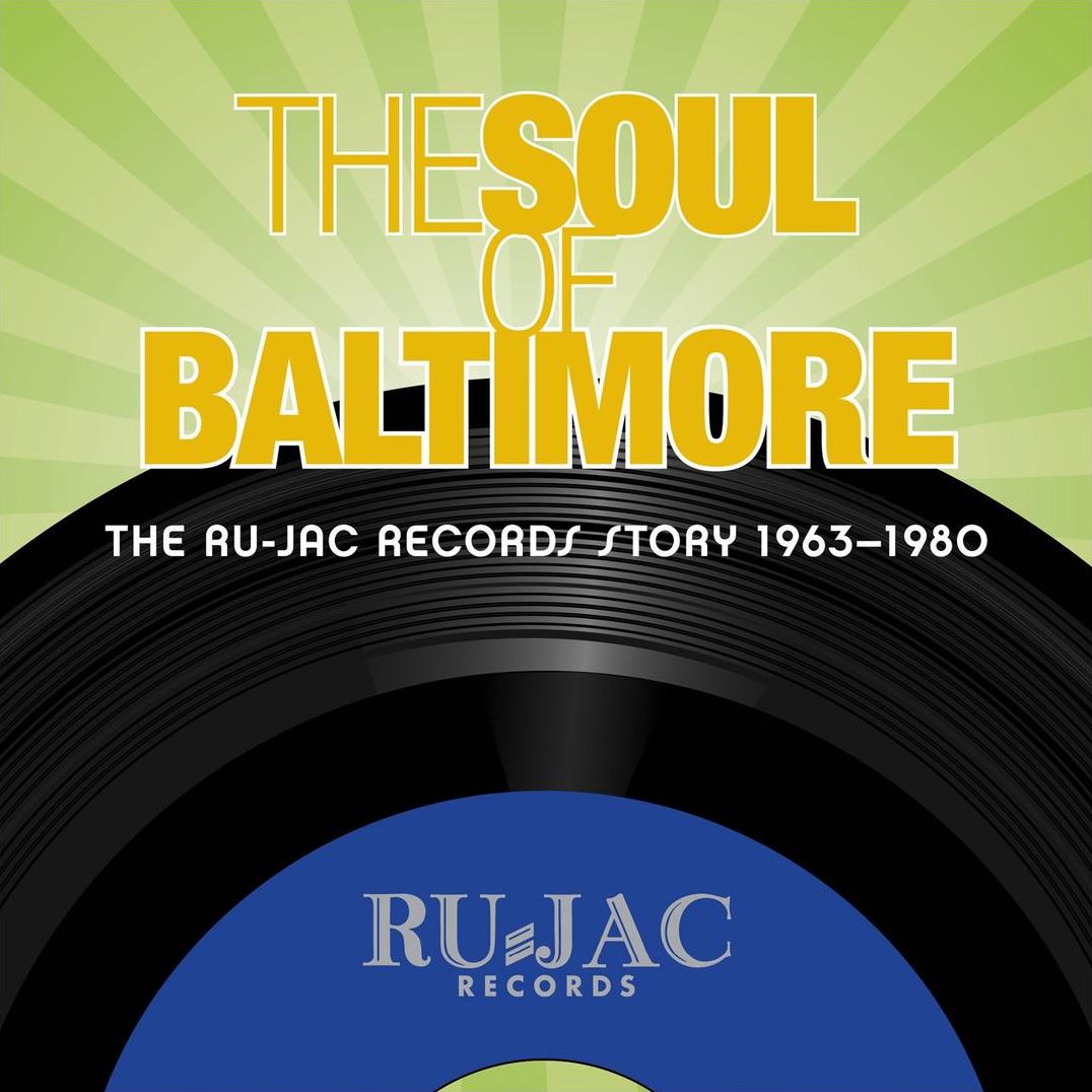 The Soul Of Baltimore: The Ru-jac Records Story 1963-1980
