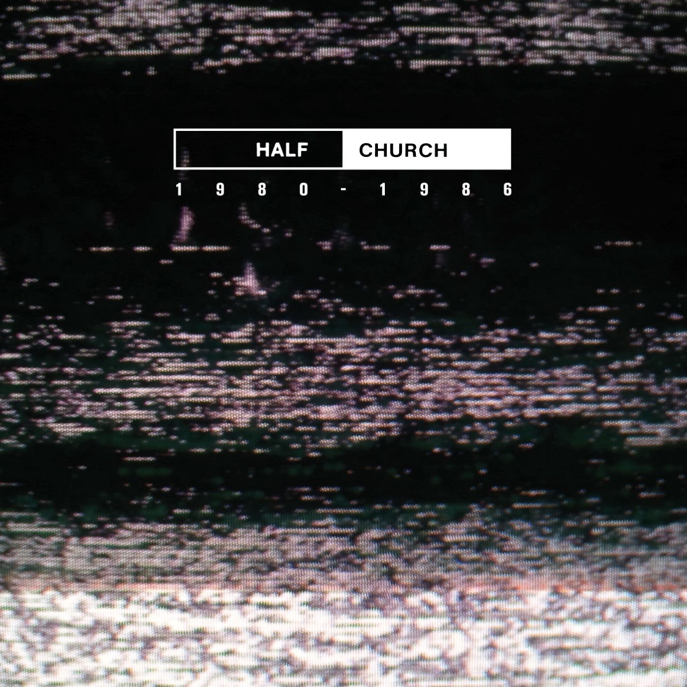 Half Church 1980-86