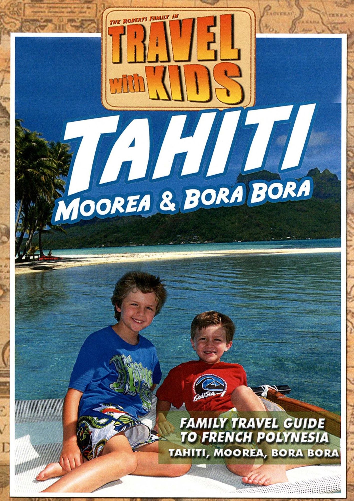 Travel with Kids: Tahiti - Moorea & Bora Bora