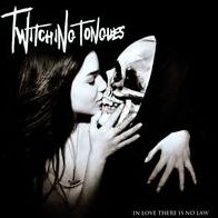 In Love There Is No Law (Twitching Tongues)