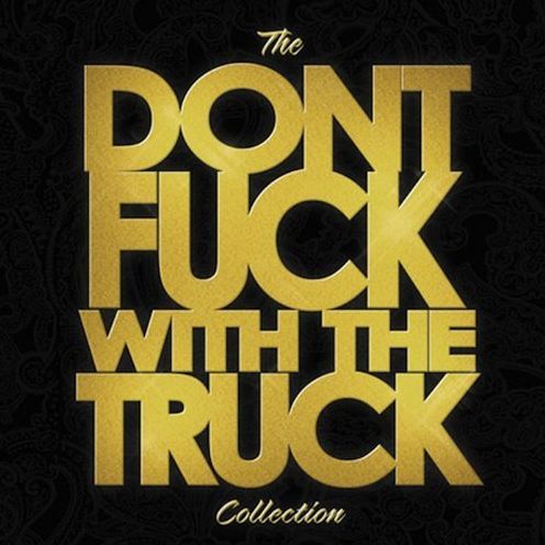 Don't Fuck With The Truck Collection