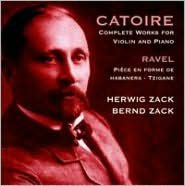 Catoire: Complete Works For Violin And Piano; Ravel: Pièce En Forme De Habanera; Tzigane
