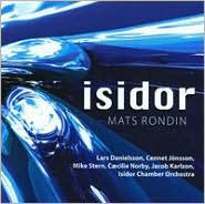 Isidor: Mats Rondin Plays the Music of Lars Danielsson and Cennet J?nsson
