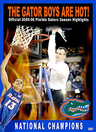 The Gator Boys Are Hot!: Official 2005-06 Florida Gators Season Highlights - National Champions