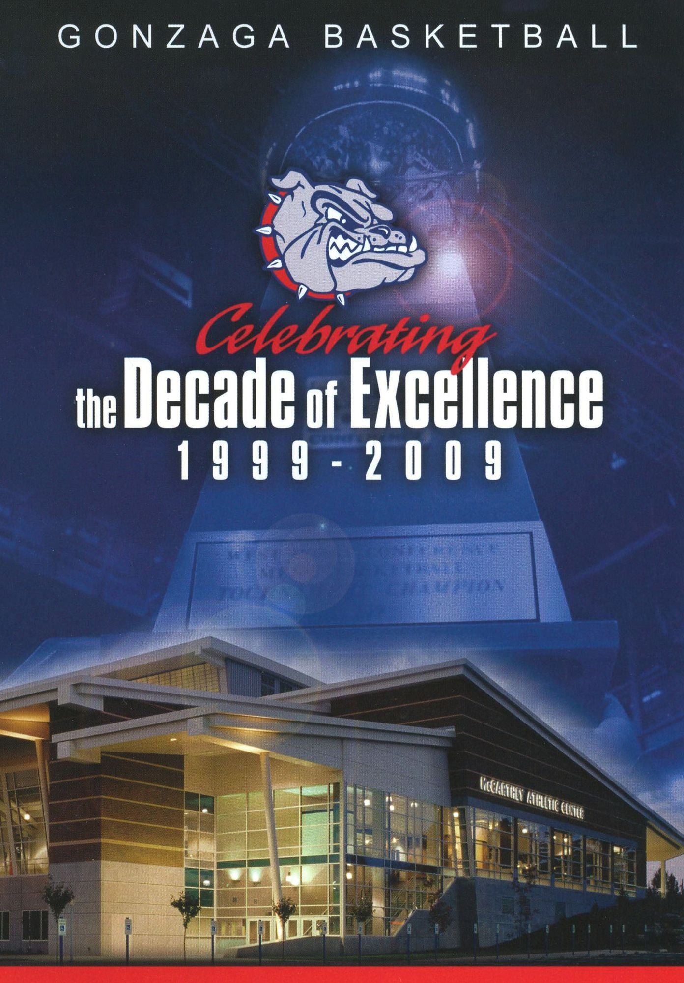 Gonzaga Basketball: Celebrating the Decade of Excellence 1999-2009