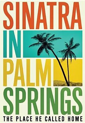 Sinatra in Palm Springs: The Place He Called Home