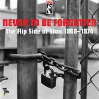 Never To Be Forgotten: Flip Side Of Stax 1968-1974