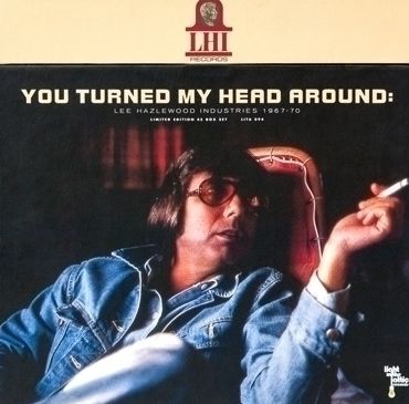 You Turned My Head Around: Lee Hazlewood Industries 1967-1970