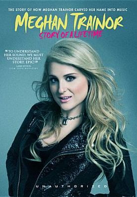 Meghan Trainor: Story of a Lifetime - Unauthorized
