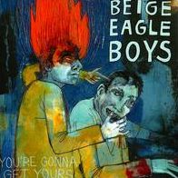 You're Gonna Get Yours (Beige Eagle Boys)
