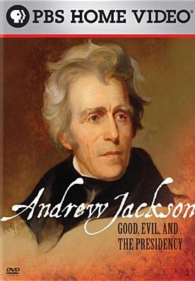 Andrew Jackson: Good, Evil and the Presidency