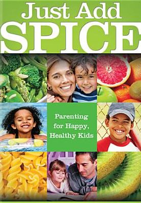 Just Add S.P.I.C.E.: A Recipe for Happy, Healthy Kids 3-6