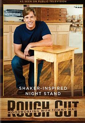 Rough Cut - Woodworking with Tommy Mac: Shaker-Inspired Night Stand [With Printed Plans]
