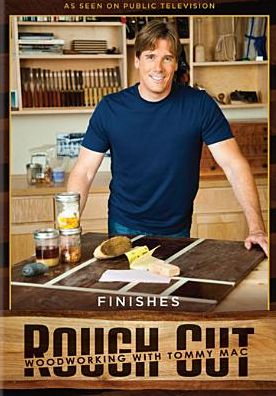 Rough Cut - Woodworking with Tommy Mac: Finishes [With Printed Plans]