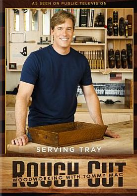 Rough Cut - Woodworking with Tommy Mac: Serving Tray [With Printed Plans]