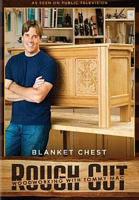 Rough Cut - Woodworking with Tommy Mac: Blanket Chest [With Printed Plans]