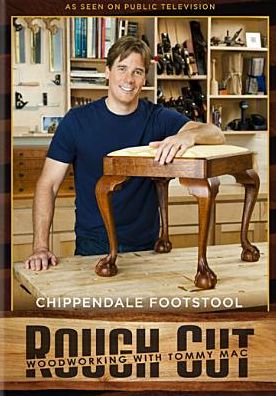 Rough Cut - Woodworking with Tommy Mac: Chippendale Footstool [With Printed Plans]