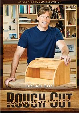 Rough Cut - Woodworking with Tommy Mac: Bread Box [With Printed Plans]