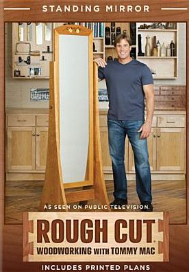 Rough Cut - Woodworking with Tommy Mac: Standing Mirror