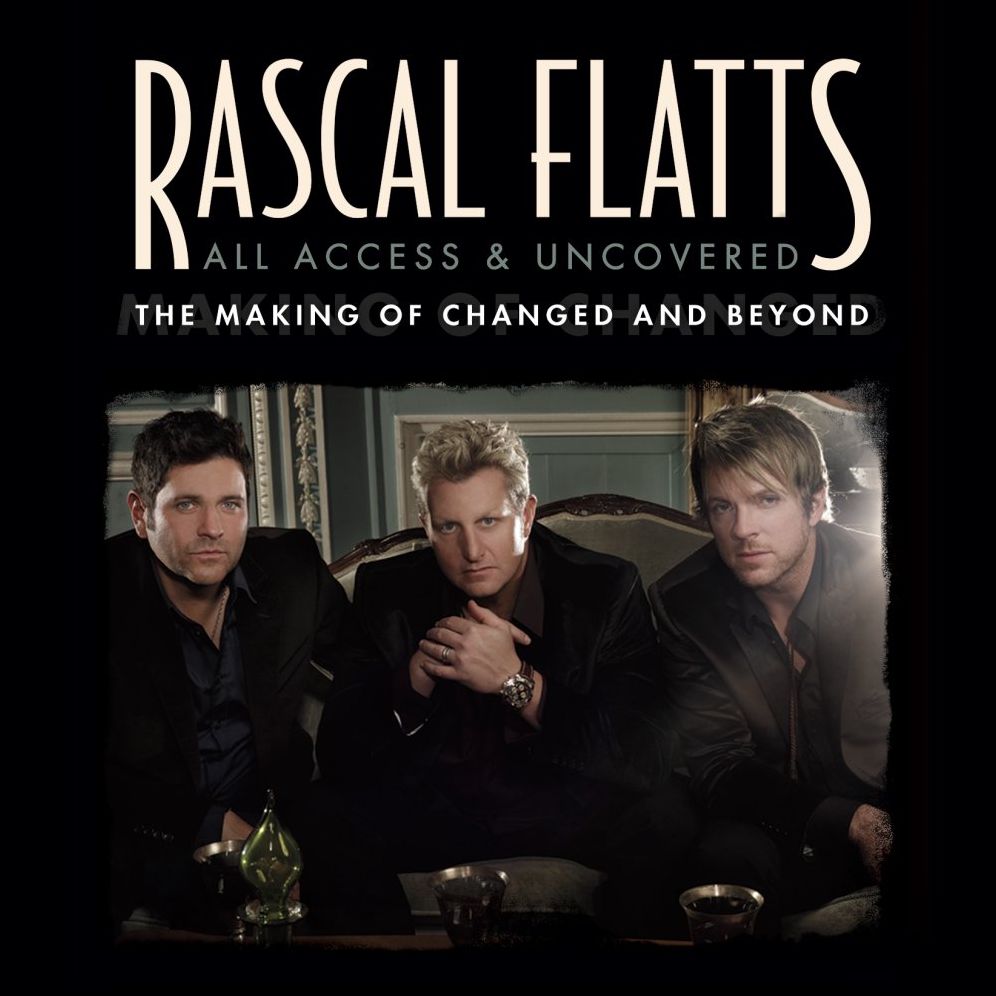 Rascal Flatts: All Access & Uncovered - The Making of Changed and Beyond