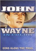 John Wayne in Color: Guns Along the Trail