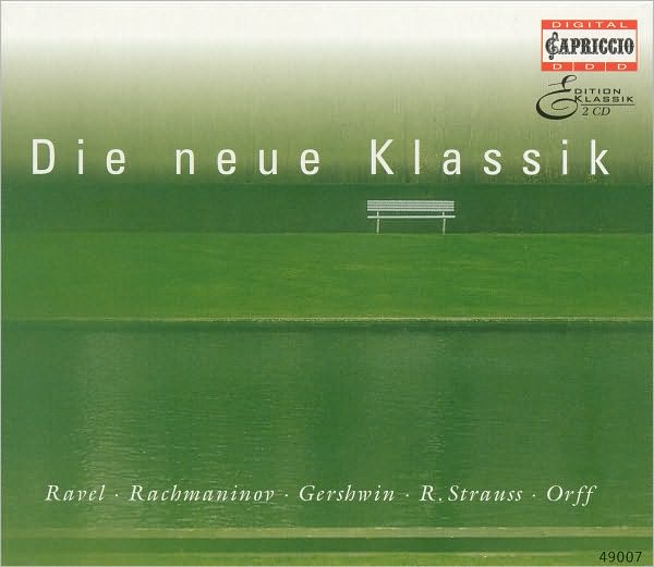 Die Neue Klassik: Ravel, Rachmaninov, Gershwin, R. Strauss, Orff