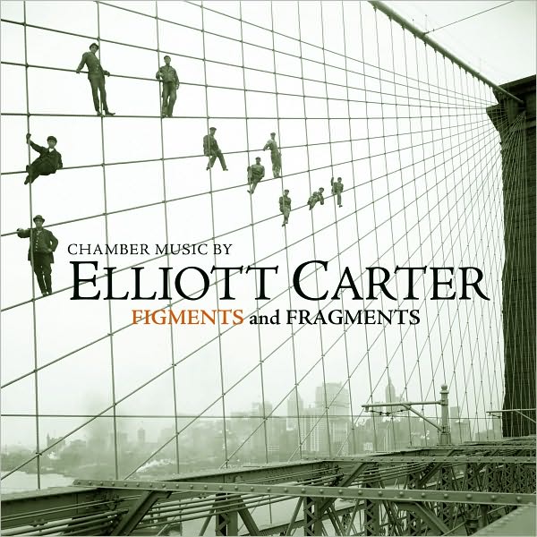 Figments and Fragments: Chamber Music by Elliott Carter