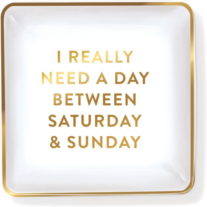 I Really Need a Day Between Saturday & Sunday Gold Foil Small Porcelain Tray (4''x4'')