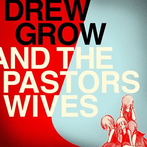 Drew Grow and the Pastors Wives