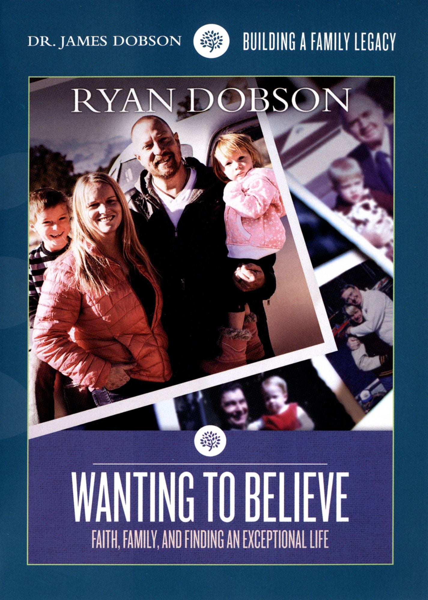 Dr. James Dobson: Wanting to Believe - Faith, Family & Finding an Exceptional Life