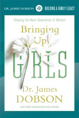 Dr. James Dobson: Bringing Up Girls