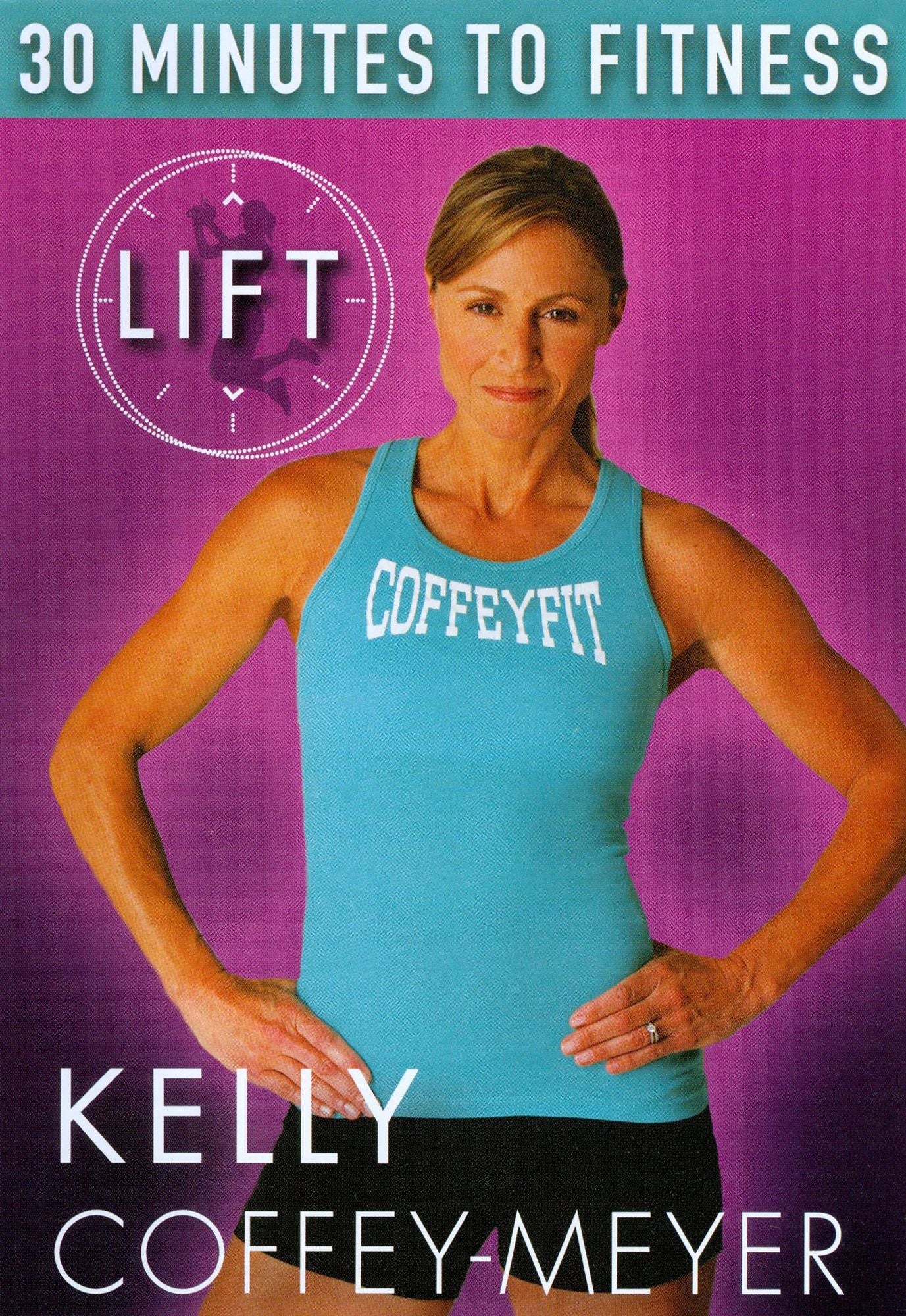 Kelly Coffey-Meyer: 30 Minutes to Fitness - LIFT