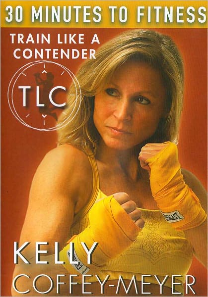 Kelly Coffey-Meyer: 30 Minutes to Fitness: Train Like a Contender