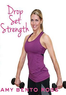 Amy Bento Ross: Drop Set Strength